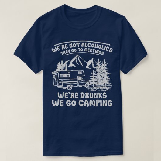 T-shirt Were Not Alcoholics They Go to Meetings Funny Camp (Design devant)
