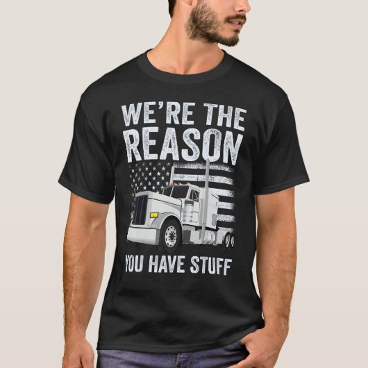 T-shirt We're the Reason You Have Stuff Truck Driver Ameri (Devant)