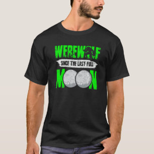 T-shirt Werewolf Depuis La Dernière Pleine lune Pour Loups