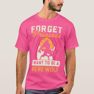 T-shirt Werewolf Oubliez Princesse Je Veux Werewolf