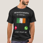 T-shirt Westmeath Appelle Et Je Dois Aller En Irlande (Devant)