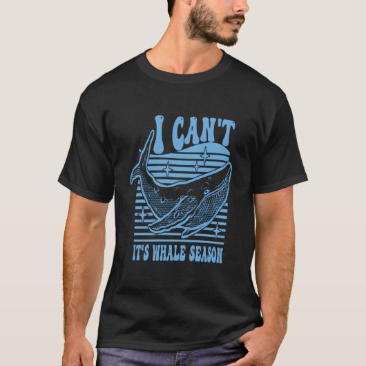 T-shirt Whale Watching I Can'T It'S Whale Season (Devant)