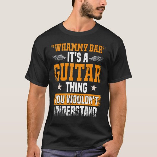 T-shirt Whammy Bar You Wouldnt Understand Guitar Player (Devant)