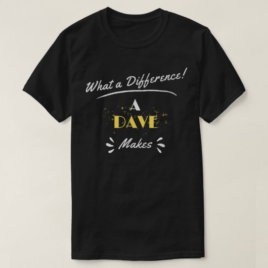 T-shirt What A Difference A Dave Makes Funny Saying (Design devant)