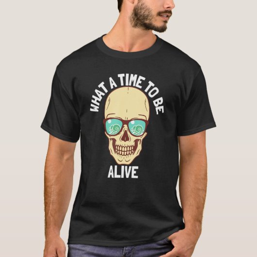 T-shirt What A Time To Be Alive 9 (Devant)