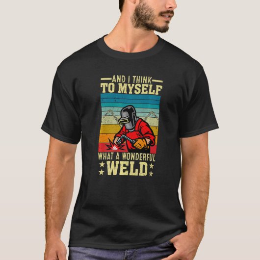 T-shirt What A Wonderful Weld  Welder Welding Saying Men D (Devant)
