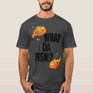 T-shirt What da Fish drôle de citation Poisson mème tenue 