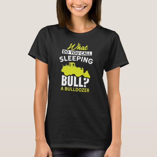 T-shirt What do you call sleeping bull A bulldozer farmer (Devant)