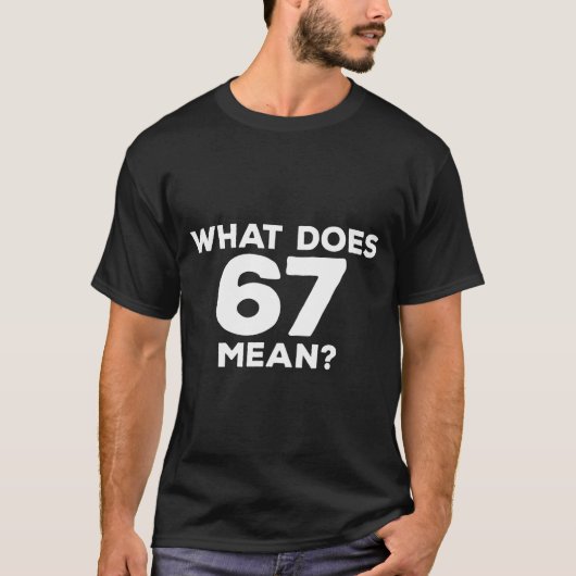 T-shirt What Does 67 Mean Funny Six Seven Meme  (Devant)
