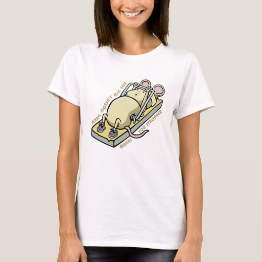 T-shirt What doesn't kill you makes you stronger (Devant)