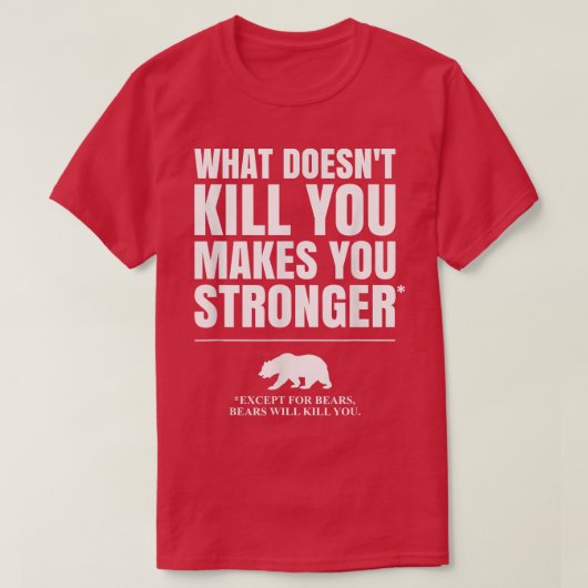 T-shirt What Doesn't Kill You Makes You Stronger, Except B (Design devant)