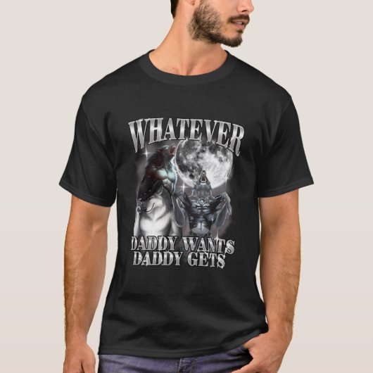 T-shirt What Ever Daddy Wants Daddy Gets Werewolf Alpha (Devant)