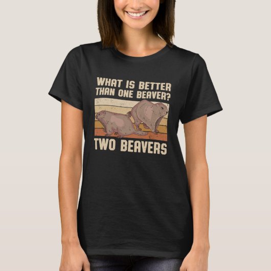 T-shirt What Is Better Than One Beaver Two Beavers Sweet (Devant)