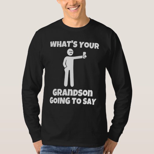 T-shirt What is your grandson going to say   sarcastic cam (Devant)