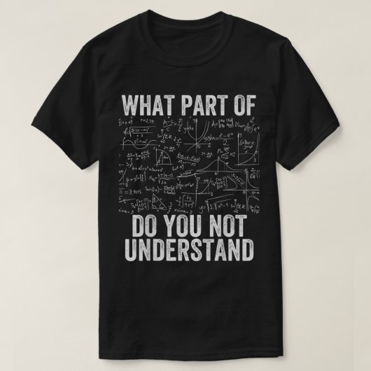 T-shirt What Part Of Don't You Understand | Funny Math (Design devant)