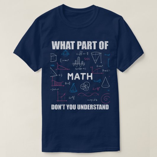 T-shirt What Part Of Don't You Understand | Funny Math (Design devant)