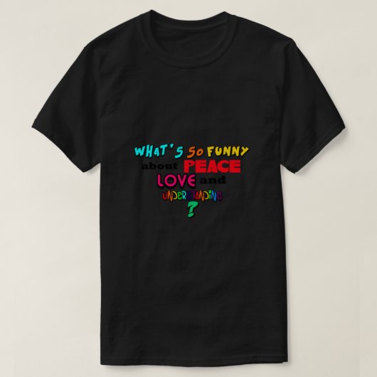 T-shirt What So Funny About Peace Love and Understanding (Design devant)