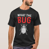 T-shirt What The Bug Exterminator Pest Control (Devant)