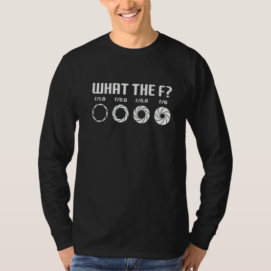T-shirt What The F Photography Camera Aperture F Stop Len (Devant)