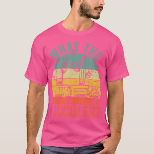T-shirt What The Fucculent Cactus Succulents Jardinage Rét