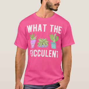 T-shirt What The Fucculent - Succulents Cactus Et Jardin