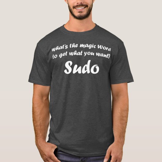 T-shirt What The Magic Word Sudo Debian Funny Linu (Devant)