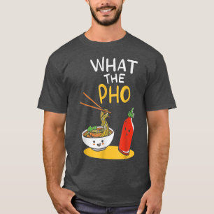 T-shirt What the Pho Ramen Noodles