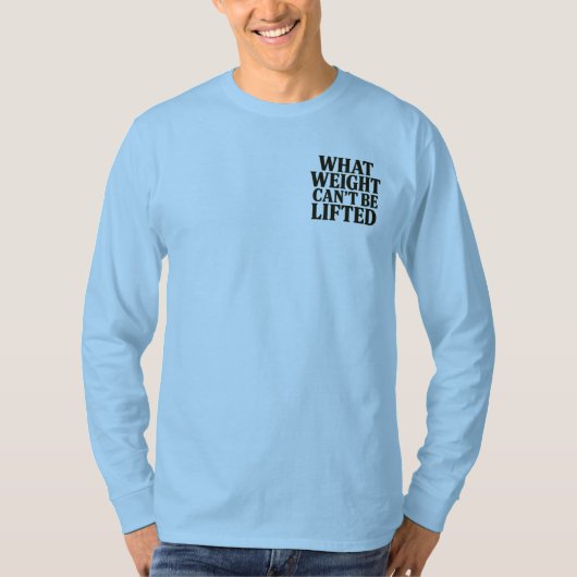 T-shirt What Weight Can't Be Lifted Longsleeve (Devant)