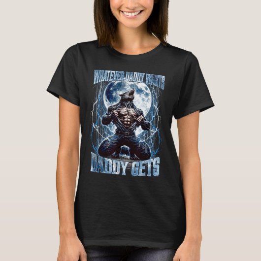 T-shirt Whatever Daddy Wants Daddy Gets Funny Alpha Wolf M (Devant)