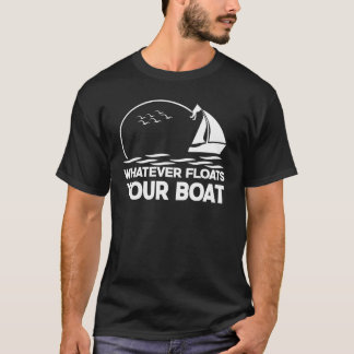 T-shirt Whatever Floats Your Boat Sailboat Captain Sailing