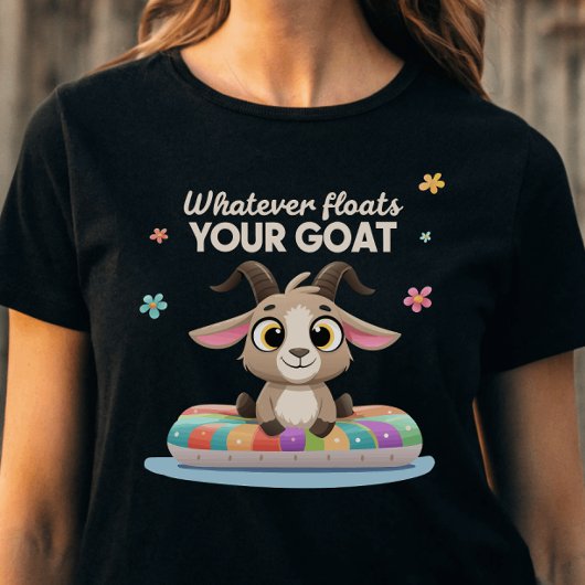 T-shirt Whatever Floats Your Goat Farming Pun