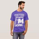 T-shirt Whatever I dont Care Anymore dans Done Funny (Devant entier)