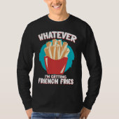 T-shirt Whatever I'm Getting French Fries Potato French Fr (Devant)