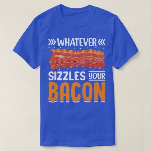 T-shirt Whatever Sizzles Your Bacon (Design devant)