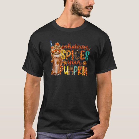 T-shirt Whatever Spices Your Pumpkin Latte Spicy Fall Autu (Devant)