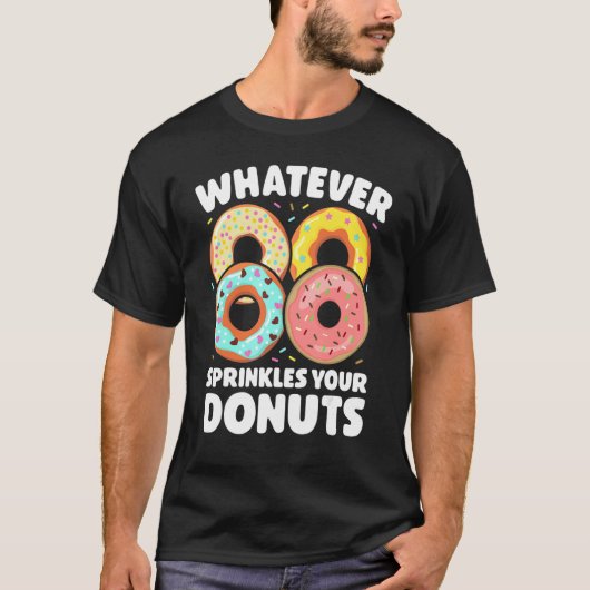 T-shirt Whatever Sprinkles Your Donuts Donut     Doughnut (Devant)