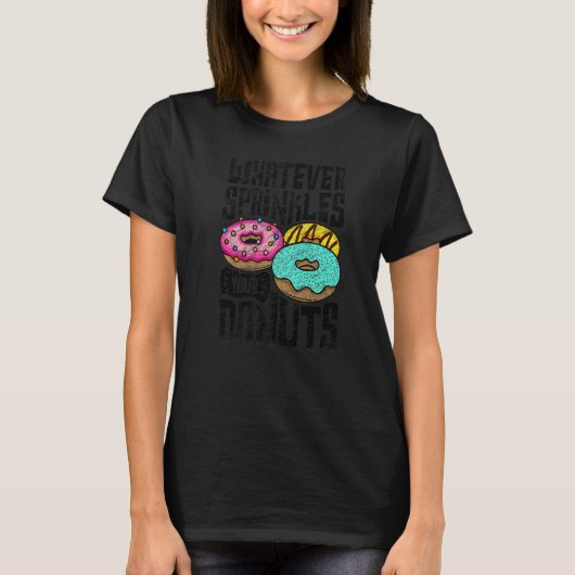 T-shirt Whatever Sprinkles Your Donuts Donut Doughnut 2 (Devant)