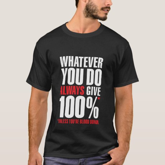 T-shirt Whatever you do always give 100 %. Unless you're b (Devant)