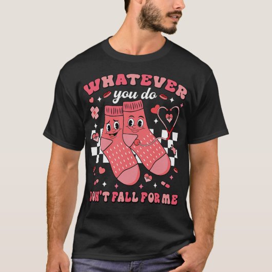 T-shirt Whatever You Do Don't Fall For Me Nurse  (Devant)