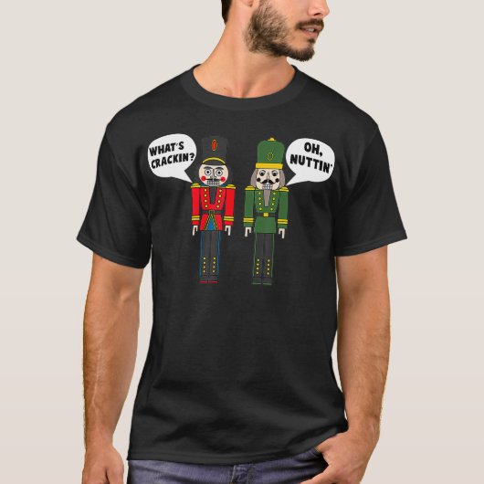T-shirt Whats Crackin Oh Nuttin Funny Christmas Nutcracker (Devant)