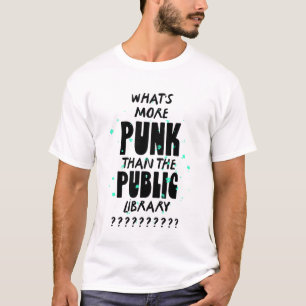 T-shirt What's More Punk than The Public Library - drôle