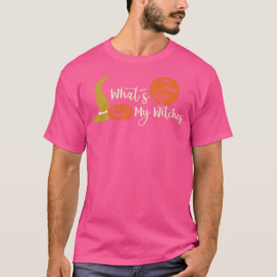 T-shirt Whats Up Witches Whats Up My Witches Halloween pou