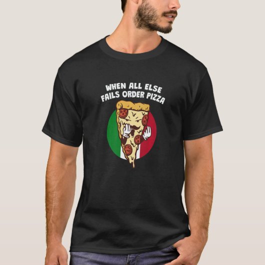 T-shirt When All Else Fails Order Pizza  Italian Humor Ita (Devant)