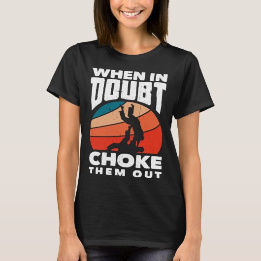 T-shirt When Doubt Choke Them Out Karate Jiu Jitsu  1 (Devant)