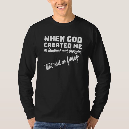 T-shirt When God Created me he laughed and thought That wi (Devant)