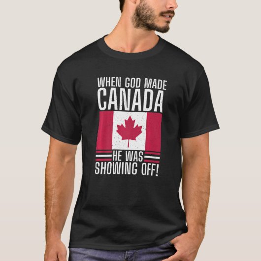 T-shirt When God made Canada he was showing off Canada  (Devant)