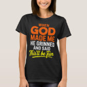 T-shirt When God Made Me He Grinned And Said Funny  (Devant)