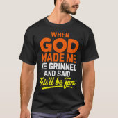 T-shirt When God Made Me He Grinned And Said Funny (Devant)