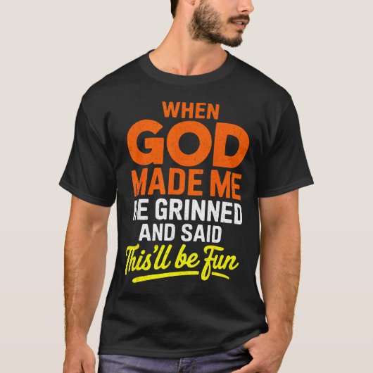 T-shirt When God Made Me He Grinned And Said Funny (Devant)