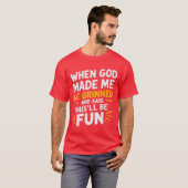 T-shirt When God Made Me He Grinned and Said Funny Sarcast (Devant entier)